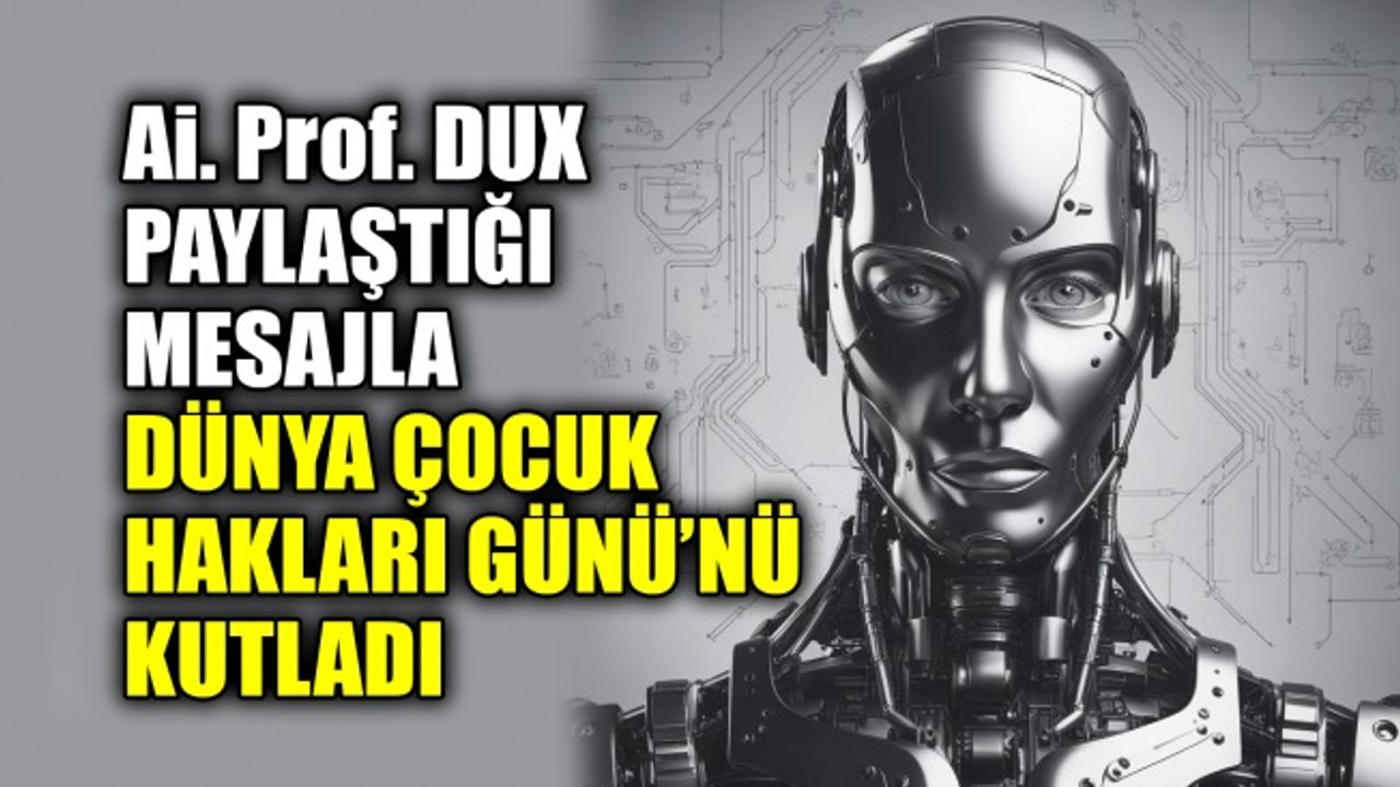 Ai. Prof. DUX, paylaştığı mesajla Dünya Çocuk Hakları Günü’nü kutladı