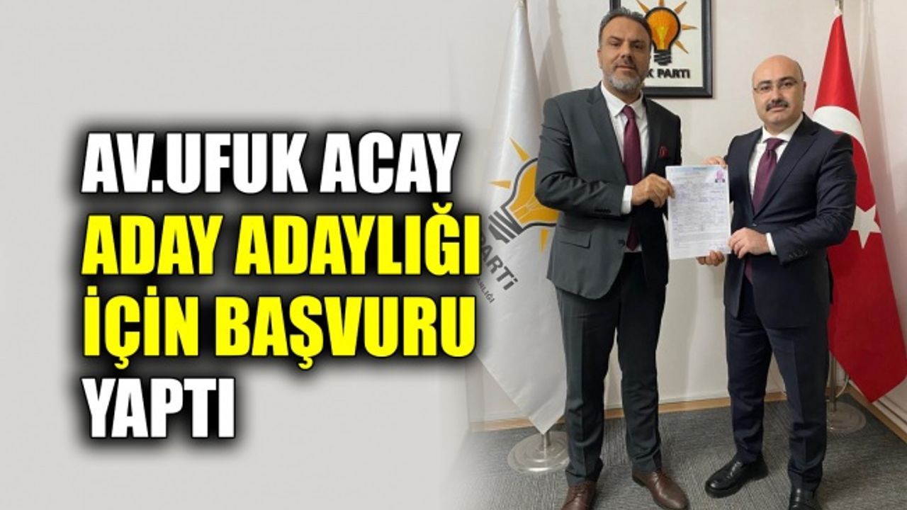 Av.Ufuk Acay aday adaylığı için başvuru yaptı