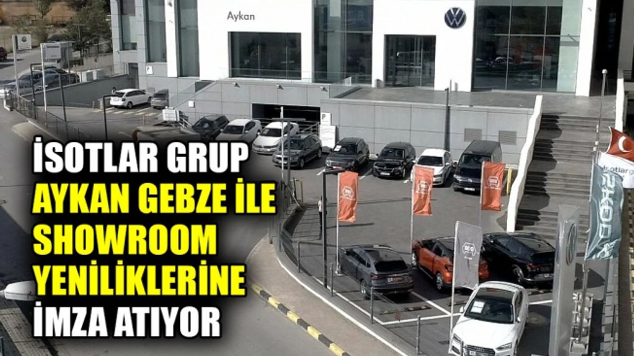 İsotlar Grup, Aykan Gebze ile showroom yeniliklerine imza atıyor