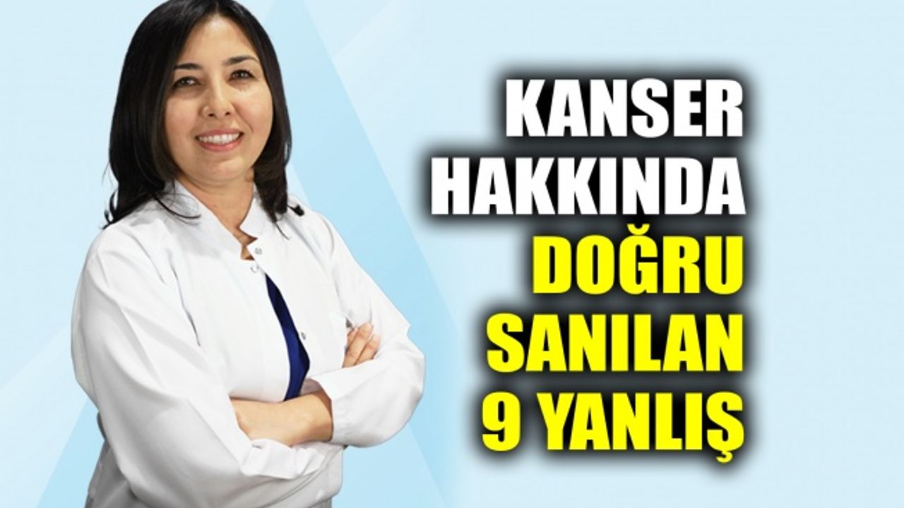 Kanser hakkında doğru sanılan 9 yanlış