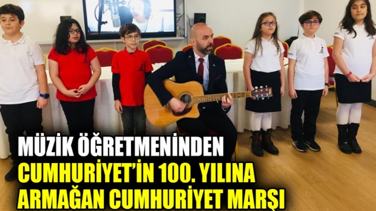 Müzik öğretmeninden Cumhuriyet’in 100. yılına armağan cumhuriyet marşı