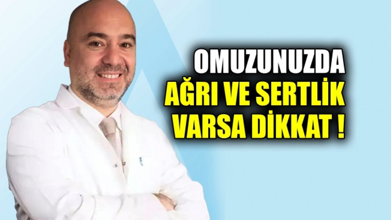 Omuzunuzda ağrı ve sertlik varsa dikkat !