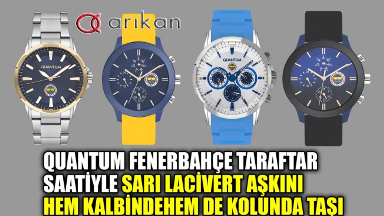 Quantum Fenerbahçe taraftar saatiyle sarı lacivert aşkını hem kalbinde hem de kolunda taşı