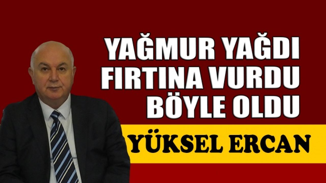 Yağmur yağdı, fırtına vurdu, böyle oldu