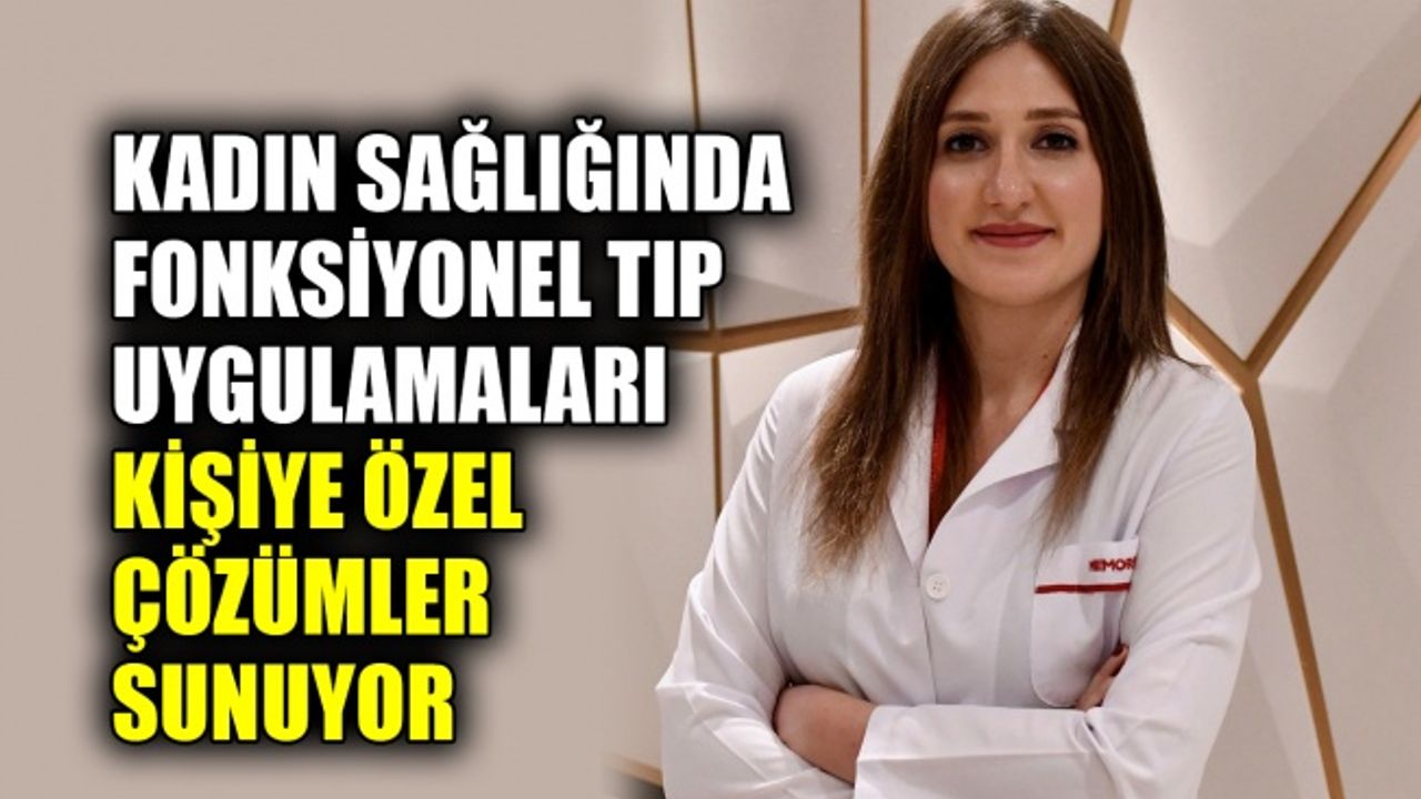 Kadın sağlığında fonksiyonel tıp uygulamaları kişiye özel çözümler sunuyor