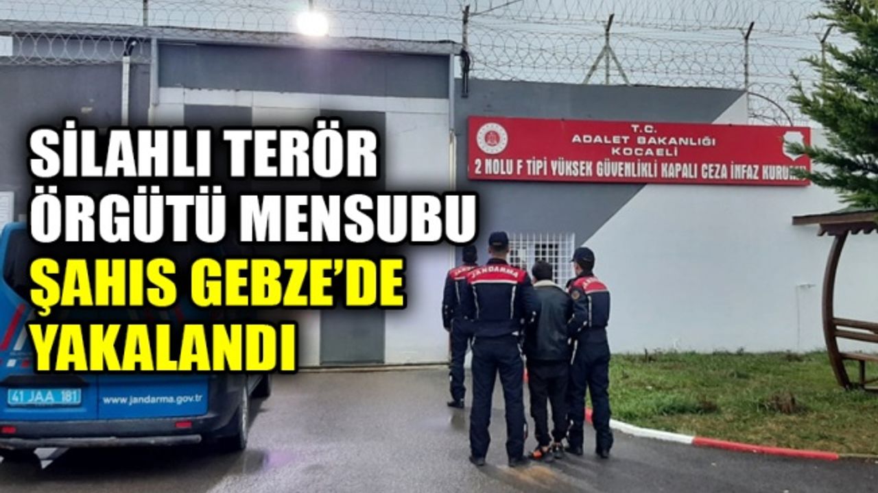 Silahlı terör örgütü mensubu şahıs Gebze’de yakalandı