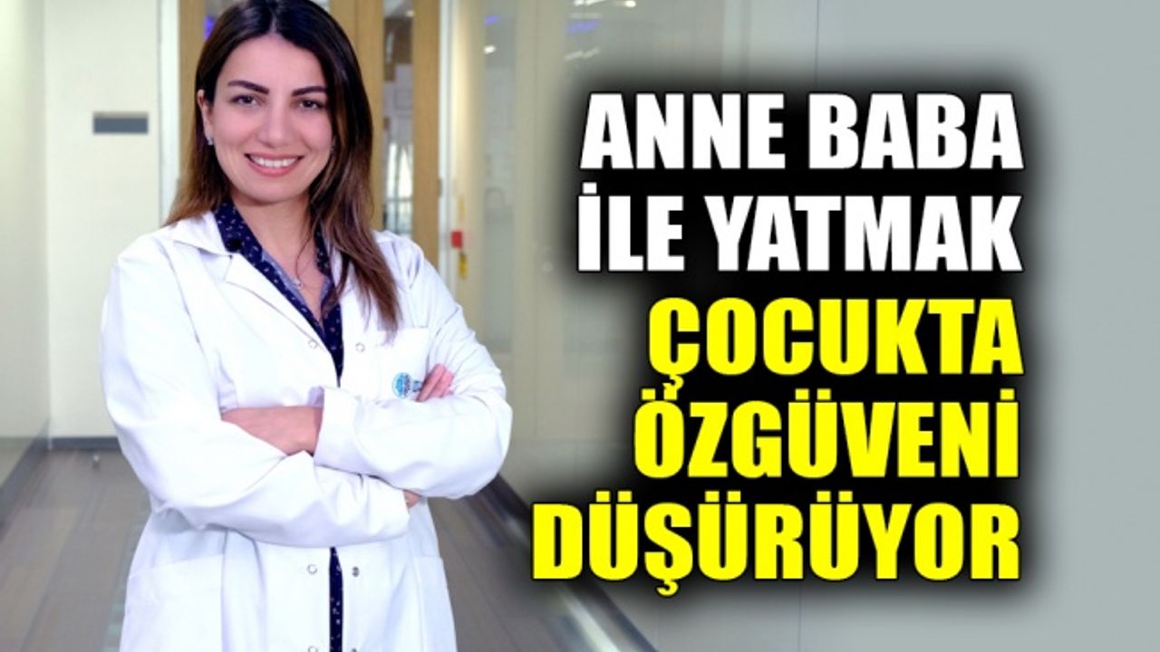 Anne baba ile yatmak çocukta özgüvenini düşürüyor