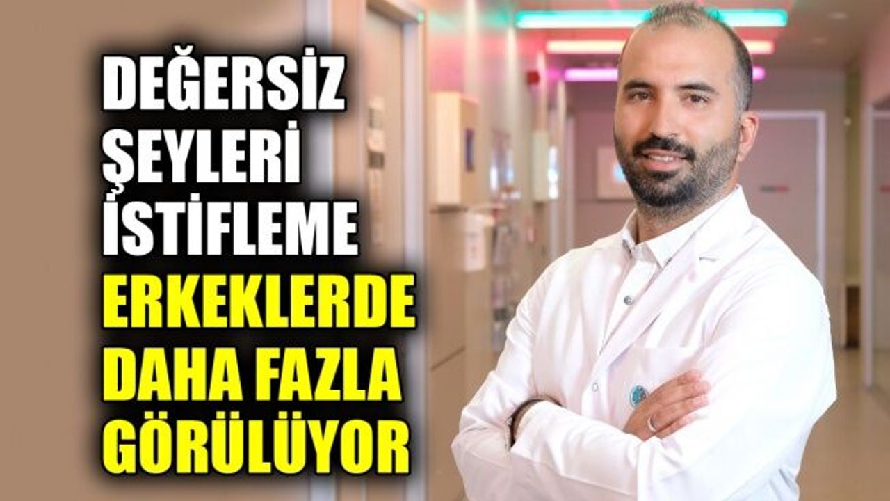 Değersiz şeyleri istifleme erkeklerde daha fazla görülüyor
