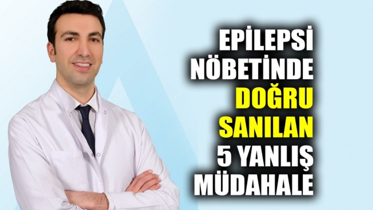 Epilepsi nöbetinde doğru sanılan 5 yanlış müdahale