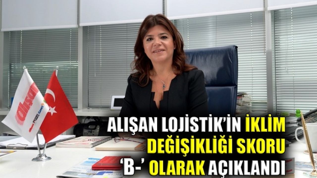 Alışan Lojistik’in iklim değişikliği skoru ‘B-’ olarak açıklandı