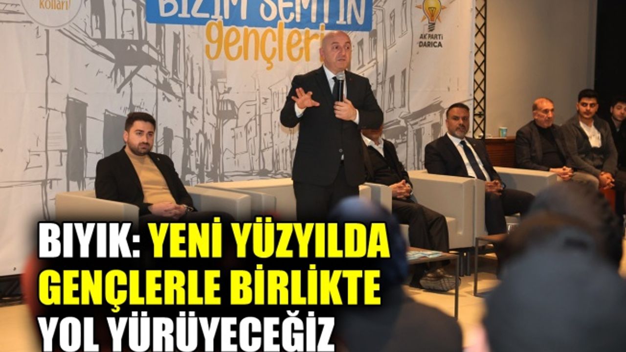Bıyık: Yeni yüzyılda gençlerle birlikte yol yürüyeceğiz