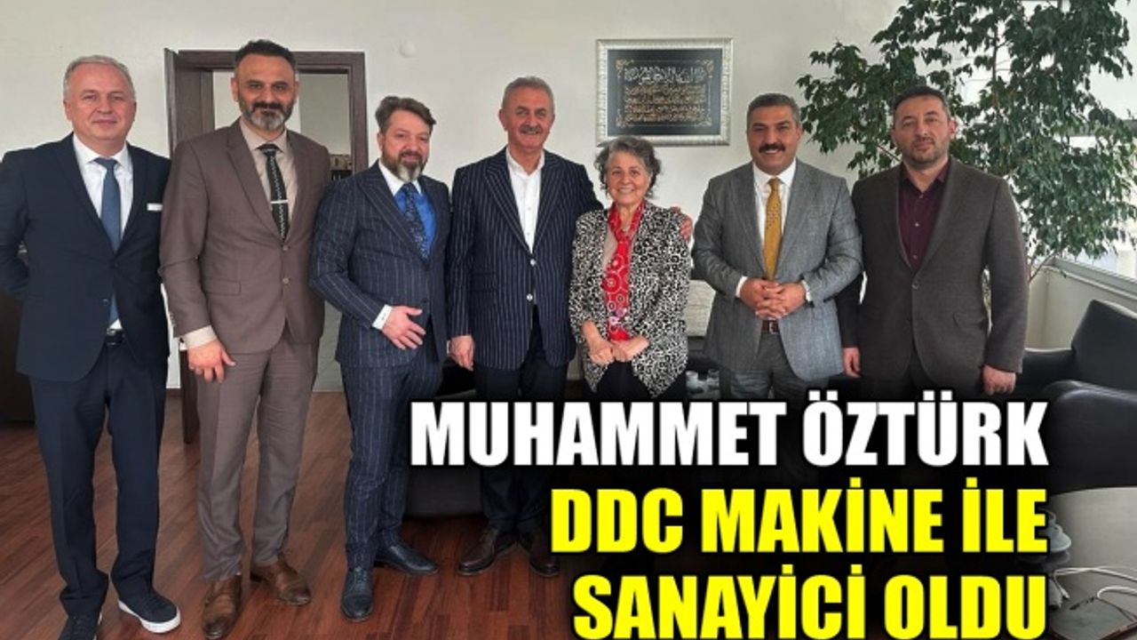 Muhammet Öztürk, DDC Makine ile sanayici oldu