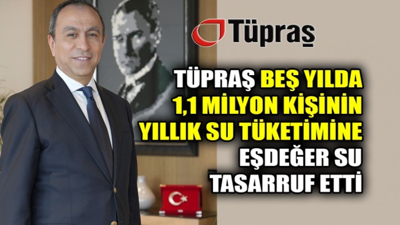 Tüpraş beş yılda 1,1 milyon kişinin yıllık su tüketimine eşdeğer su tasarruf etti