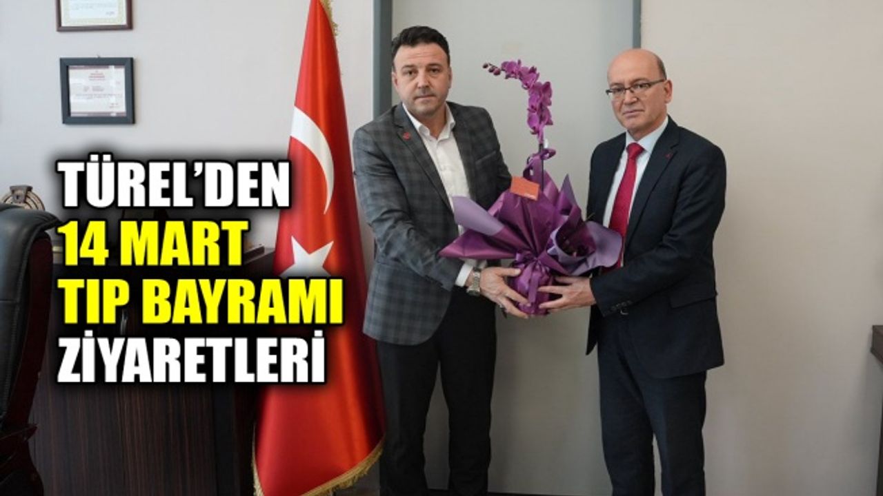 Türel’den 14 Mart Tıp Bayramı ziyaretleri