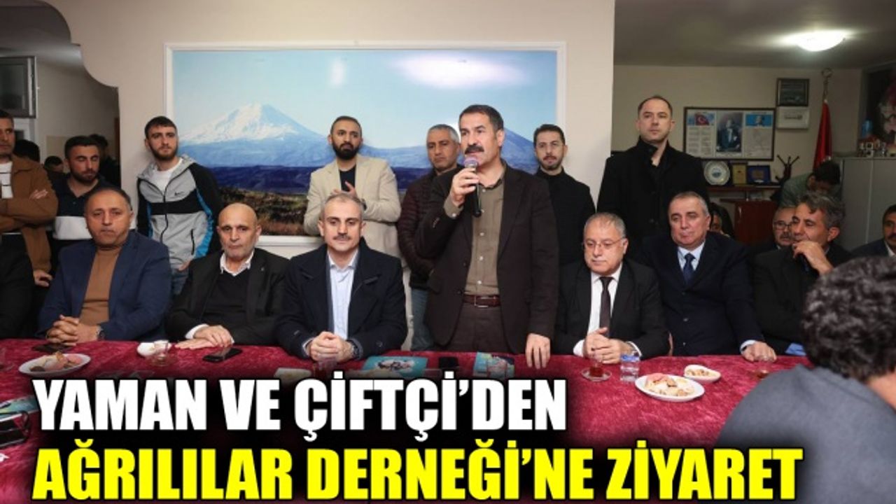 Yaman ve Çiftçi’den Ağrılılar Derneği’ne ziyaret