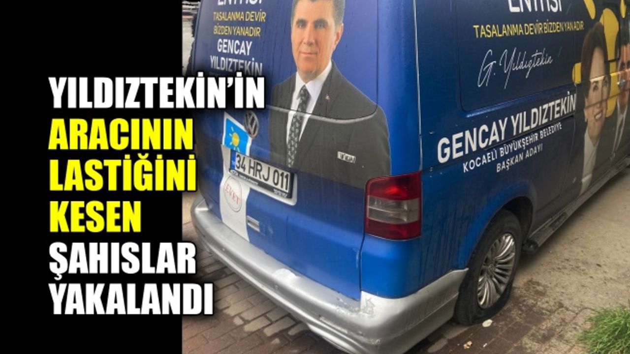 Yıldıztekin’in aracının lastiğini kesen şahıslar yakalandı