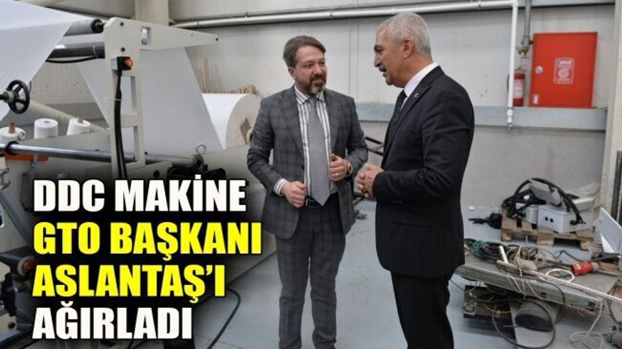 DDC Makine, GTO Başkanı Aslantaş’ı ağırladı