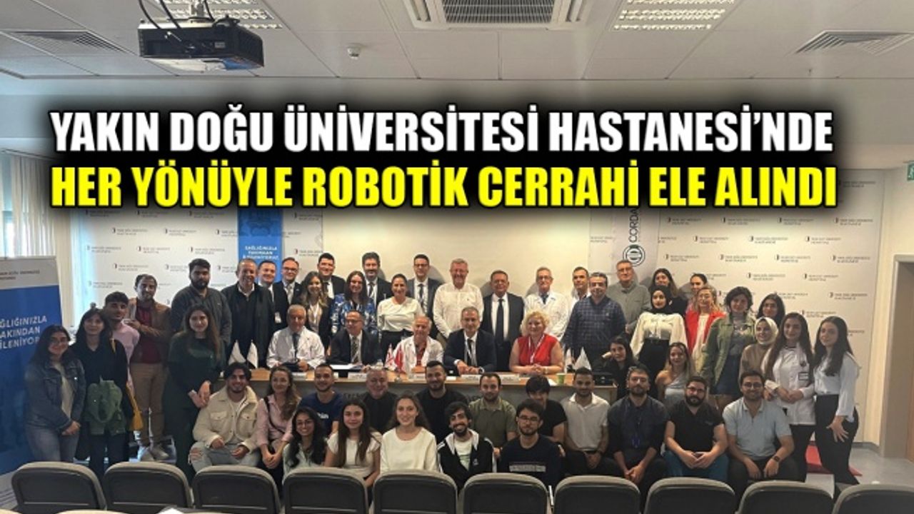 Yakın Doğu Üniversitesi Hastanesi’nde Cerrahideki Yenilikçi Yaklaşımlar masaya yatırıldı