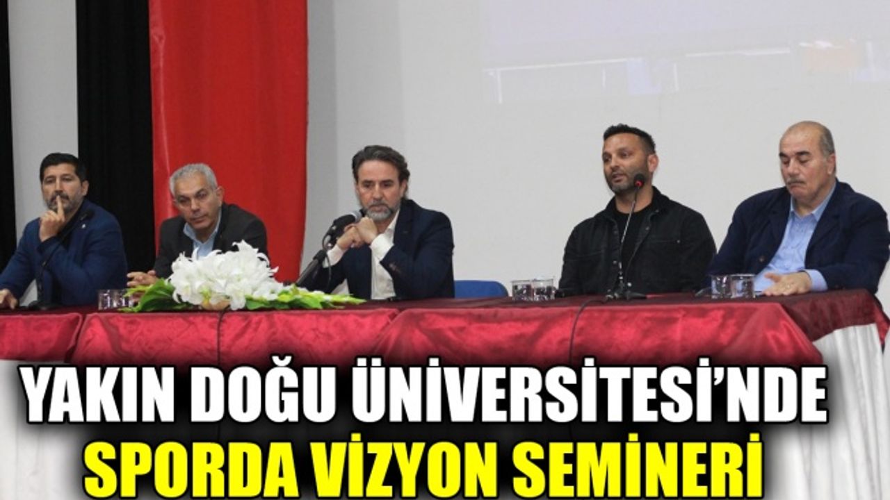 Yakın Doğu Üniversitesi’nde Sporda Vizyon semineri