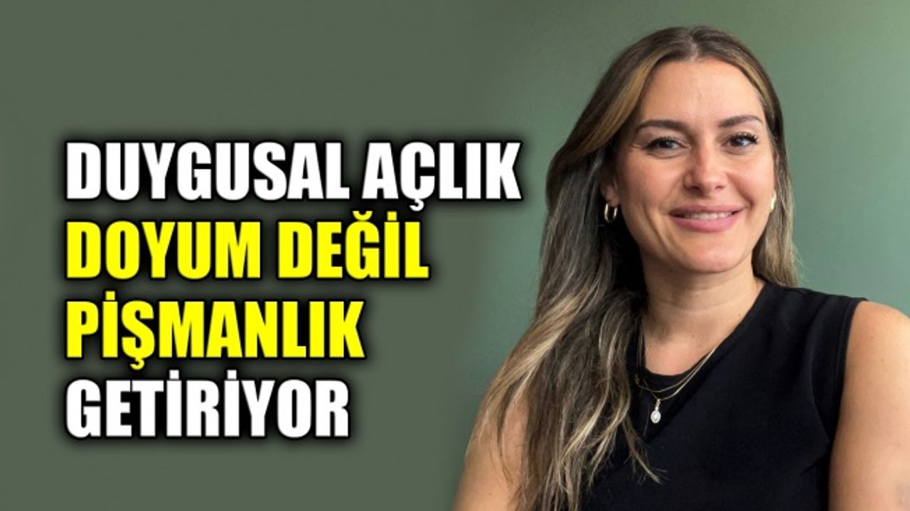 Duygusal açlık doyum değil pişmanlık getiriyor