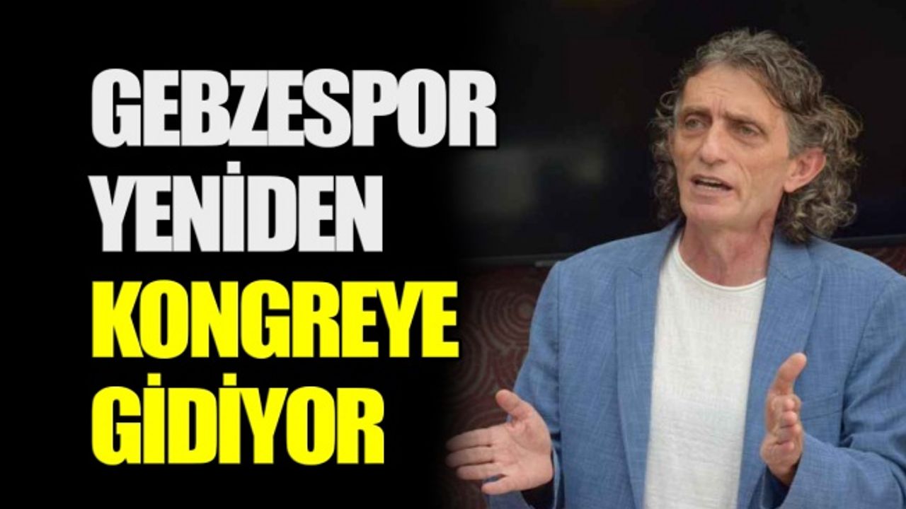 Gebzespor yeniden kongreye gidiyor