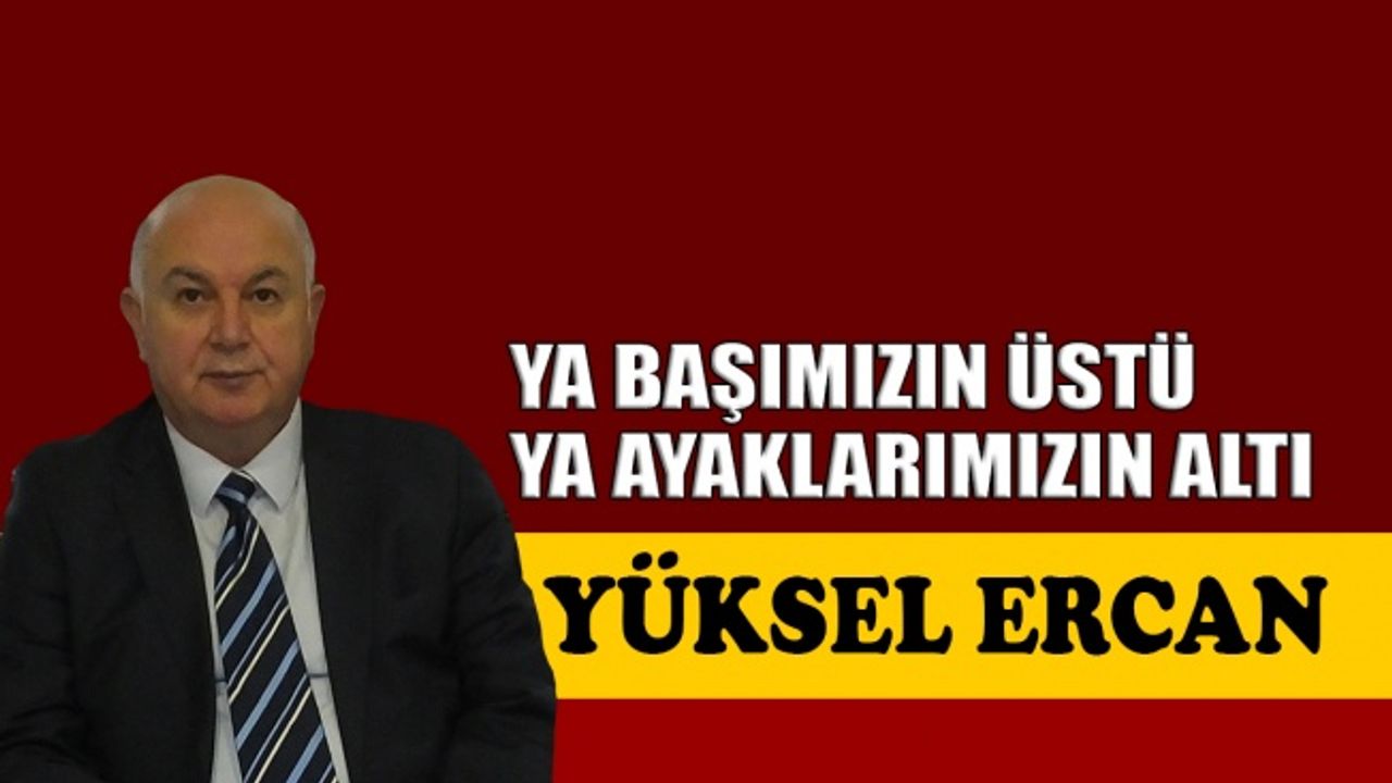 Ya başımızın üstü, ya ayaklarımızın altı