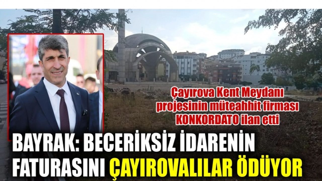 Bayrak: Beceriksiz idarenin faturasını Çayırovalılar ödüyor