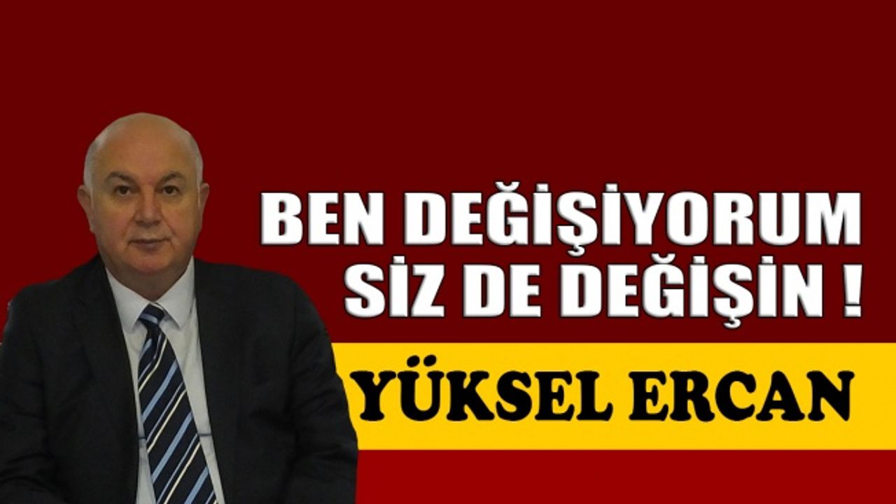 Ben değişiyorum siz de değişin !