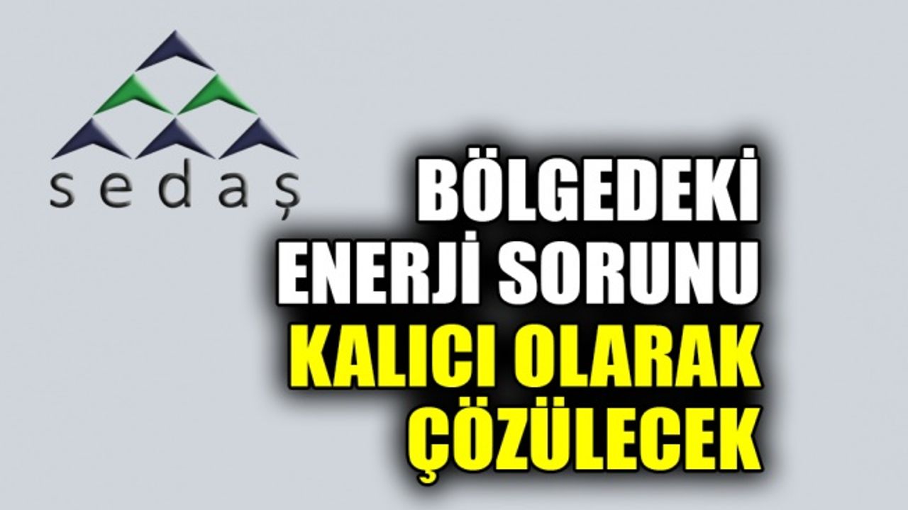 Bölgedeki enerji sorunu kalıcı olarak çözülecek
