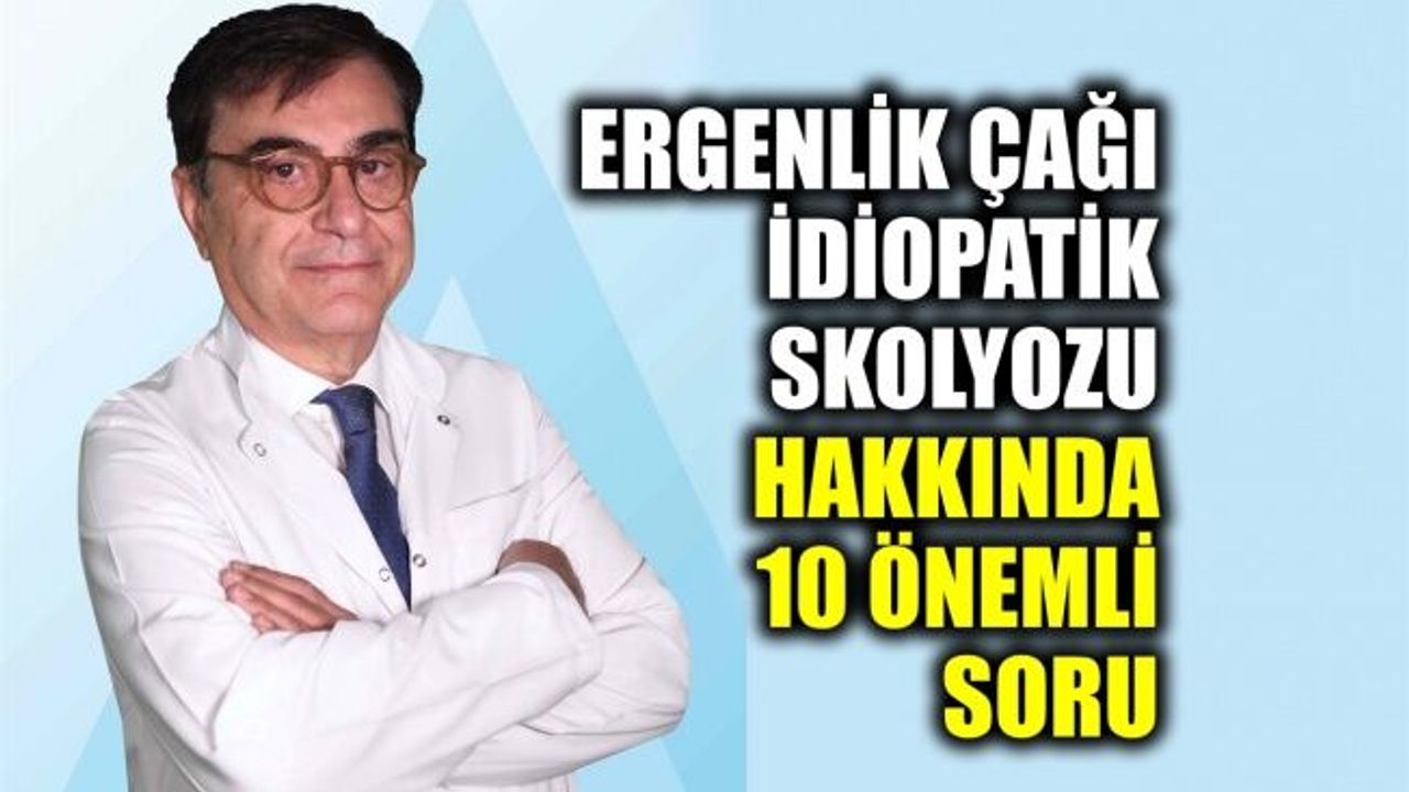 Ergenlik çağı idiopatik skolyozu hakkında 10 önemli soru