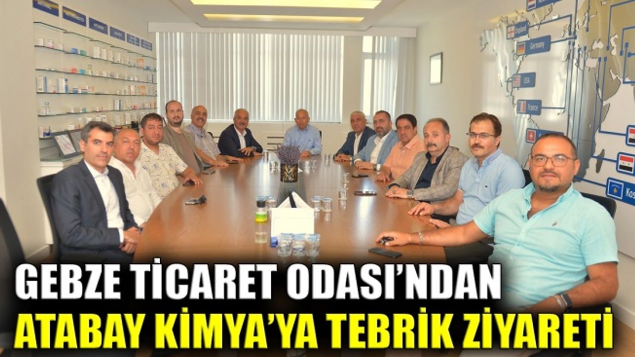 Gebze Ticaret Odası’ndan, Atabay Kimya’ya tebrik ziyareti