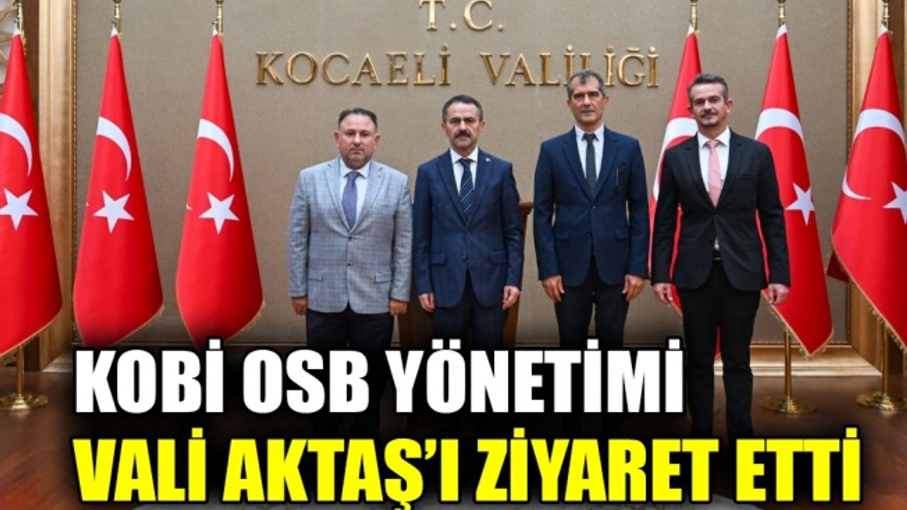 KOBİ OSB yönetimi Vali Aktaş’ı ziyaret etti