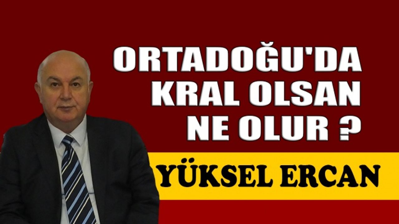Ortadoğu'da kral olsan ne olur ?