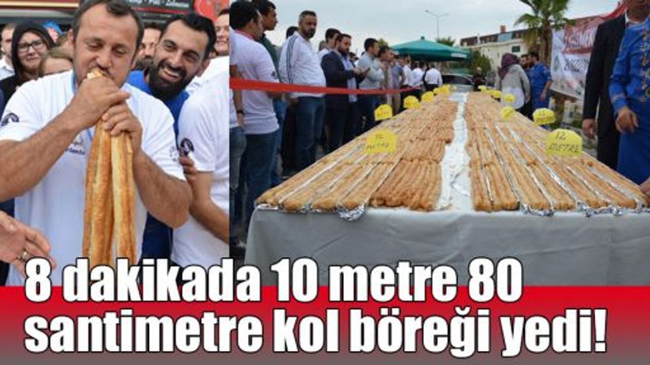  8 dakikada 10 metre 80 santimetre kol böreği yedi!