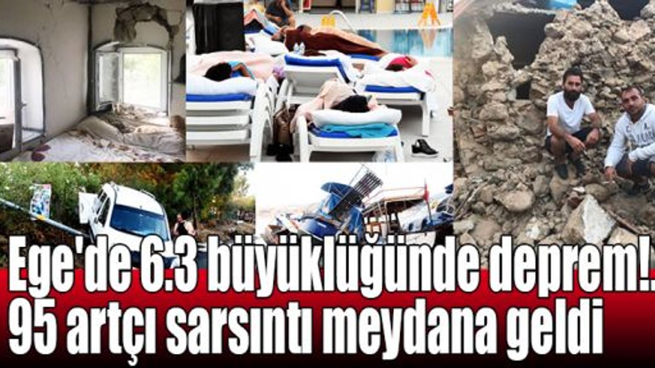   Ege'de 6.3 büyüklüğünde deprem!.. 95 artçı sarsıntı oldu