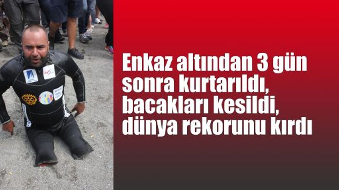  Enkaz altından 3 gün sonra kurtarıldı, bacakları kesildi, dünya rekorunu kırdı