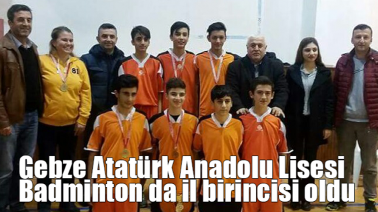 Gebze Atatürk Anadolu Lisesi Badminton da il birincisi oldu