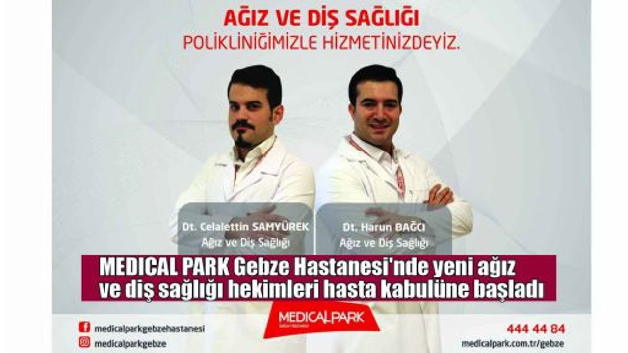 MEDICAL PARK Gebze Hastanesi'nde yeni ağız ve diş sağlığı hekimleri hasta kabulüne başladı 