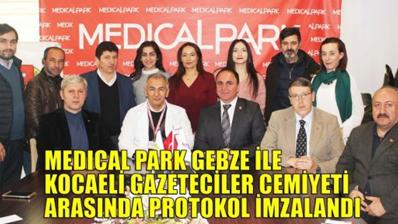 Medical Park Gebze ile Kocaeli Gazeteciler Cemiyeti arasında protokol imzalandı