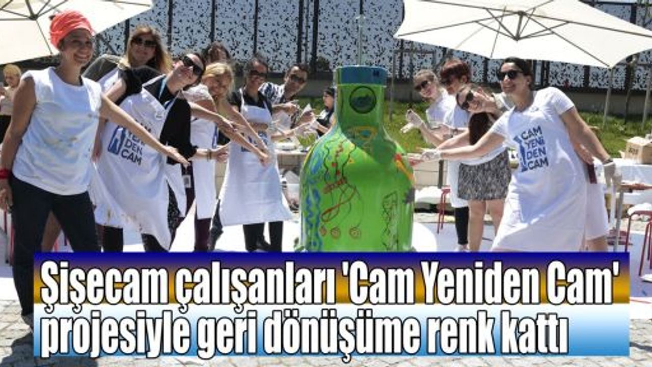  Şişecam çalışanları 'Cam Yeniden Cam' ile geri dönüşüme renk kattı 