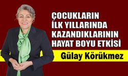 Çocukların ilk yıllarında kazandıklarının hayat boyu etkisi