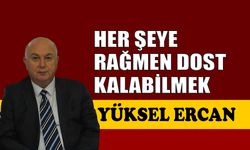 Her şeye rağmen dost kalabilmek