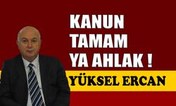 Kanun tamam, ya ahlak!