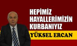 Hepimiz hayallerimizin kurbanıyız