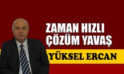 Zaman hızlı, çözüm yavaş
