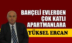 Bahçeli evlerden, çok katlı apartmanlara