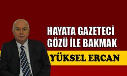 Hayata gazeteci gözü ile bakmak