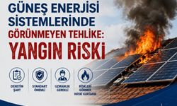 Güneş enerjisi sistemlerinde görünmeyen tehlike: Yangın riski