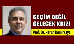 Geçim değil gelecek krizi