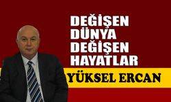 Değişen dünya, değişen hayatlar